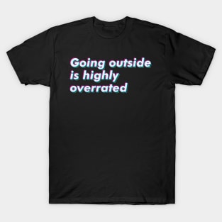 Going Outside is Highly Overrated T-Shirt